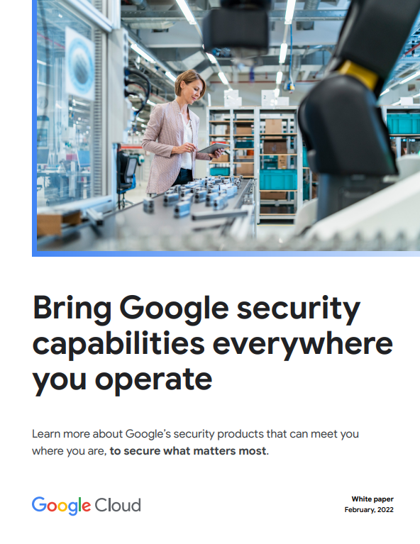 Bring Google security capabilities everywhere you operate